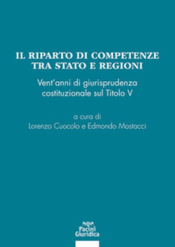 Il riparto di competenze tra Stato e regioni. Vent'anni di giurisprudenza costituzionale sul Titolo V - Librerie.coop Il riparto di competenze tra Stato e regioni. Vent'anni di giurisprudenza costituzionale sul Titolo V - Librerie.coop