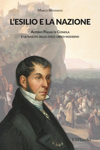 L'esilio e la nazione. Alerino Palma di Cesnola e la nascita dello stato greco moderno - Librerie.coop