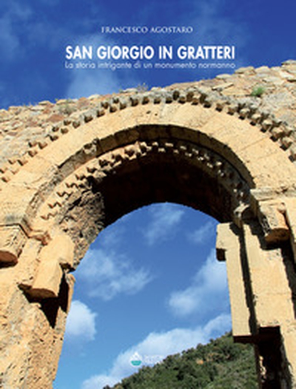 San Giorgio in Gratteri. La storia intrigante di un monumento normanno - Librerie.coop San Giorgio in Gratteri. La storia intrigante di un monumento normanno - Librerie.coop