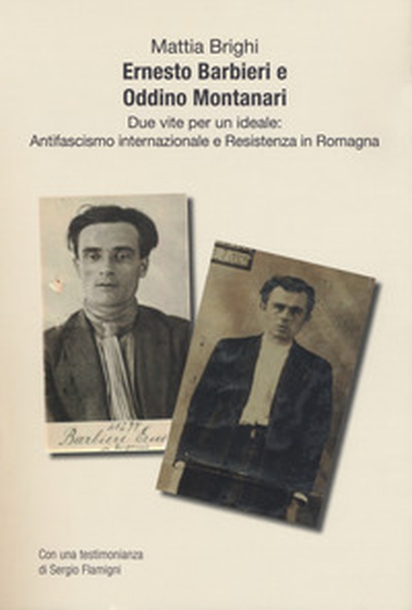 Ernesto Barbieri e Oddino Montanari due vite per un ideale: antifascismo internazionale e resistenza in Romagna - Librerie.coop Ernesto Barbieri e Oddino Montanari due vite per un ideale: antifascismo internazionale e resistenza in Romagna - Librerie.coop