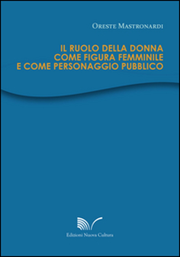 Il ruolo della donna come figura femminile e come personaggio pubblico - Librerie.coop Il ruolo della donna come figura femminile e come personaggio pubblico - Librerie.coop