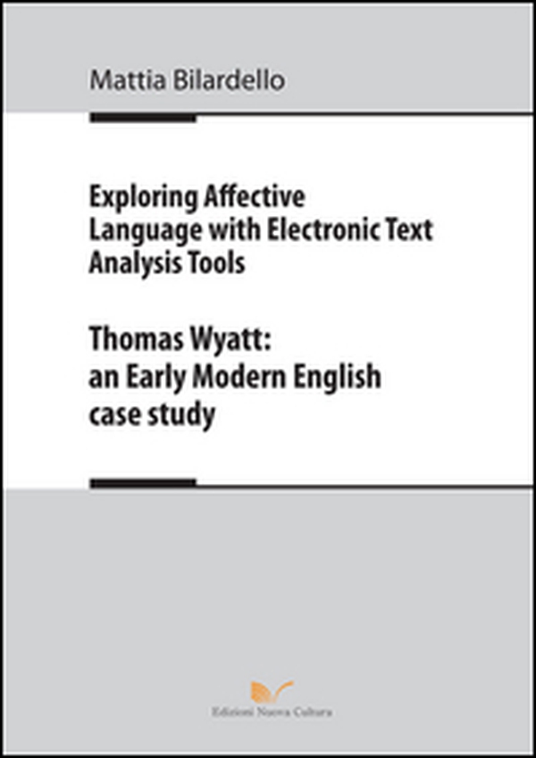 Exploring affective language with electronic text analysis tools. Thomas Wyatt. An early modern english case study - Librerie.coop Exploring affective language with electronic text analysis tools. Thomas Wyatt. An early modern english case study - Librerie.coop