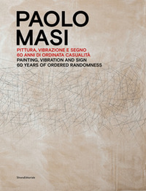 Paolo Masi. Pittura, vibrazione e segno. 60 anni di ordinata casualità. Ediz. italiana e inglese - Librerie.coop Paolo Masi. Pittura, vibrazione e segno. 60 anni di ordinata casualità. Ediz. italiana e inglese - Librerie.coop