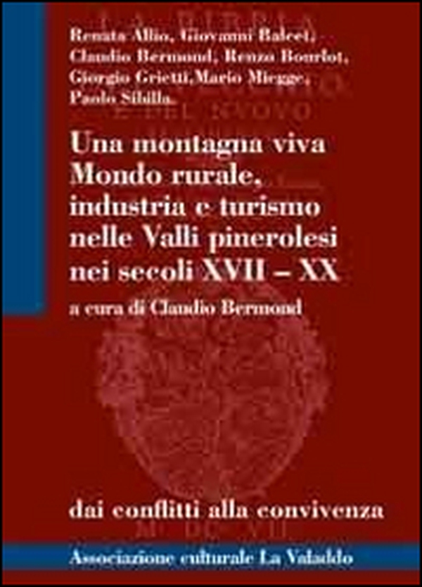 Una montagna viva. Mondo rurale, industria e turismo nelle valli pinerolesi nei secoli XVII-XX - Librerie.coop Una montagna viva. Mondo rurale, industria e turismo nelle valli pinerolesi nei secoli XVII-XX - Librerie.coop
