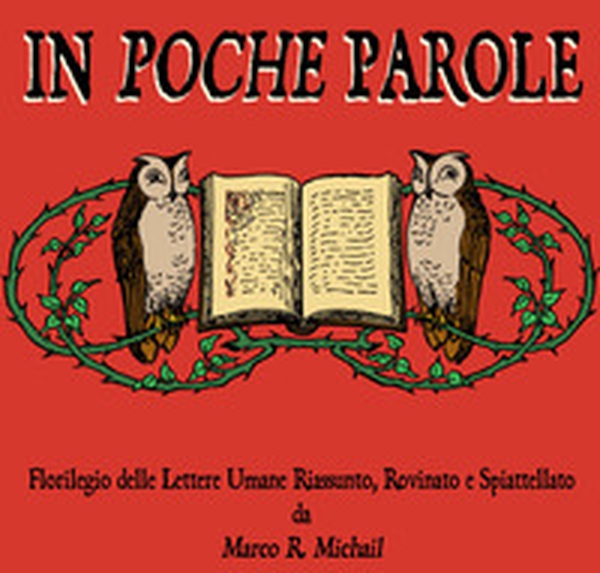In poche parole. Florilegio delle lettere umane riassunto, rovinato e spiattellato - Librerie.coop In poche parole. Florilegio delle lettere umane riassunto, rovinato e spiattellato - Librerie.coop