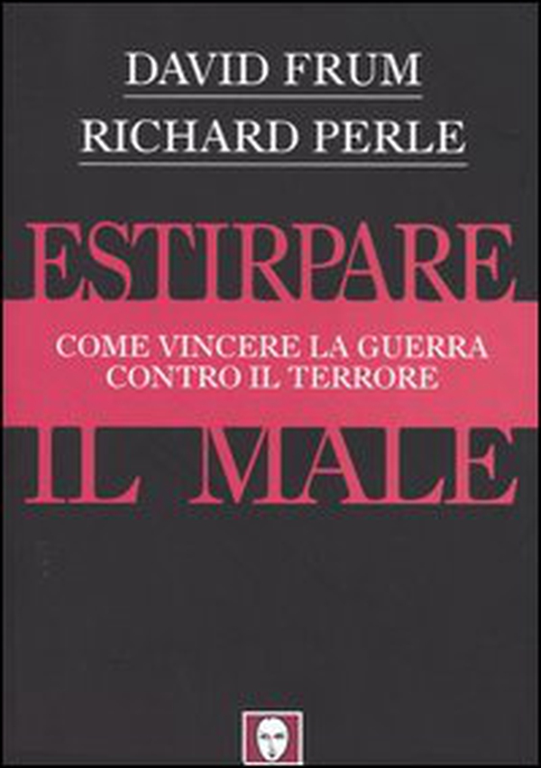 Estirpare il male. Come vincere la guerra contro il terrore - Librerie.coop Estirpare il male. Come vincere la guerra contro il terrore - Librerie.coop