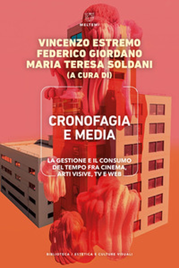 Cronofagia e media. La gestione e il consumo del tempo fra cinema, arti visive, TV e web - Librerie.coop Cronofagia e media. La gestione e il consumo del tempo fra cinema, arti visive, TV e web - Librerie.coop