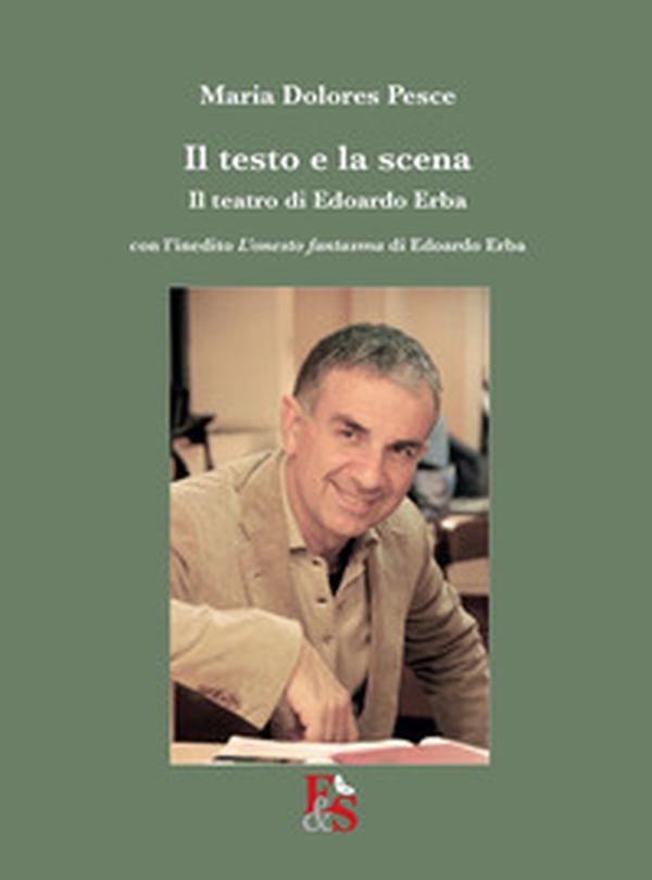 Il testo e la scena. Il teatro di Edoardo Erba. Con l'inedito «L'onesto fantasma» di Edoardo Erba - Librerie.coop Il testo e la scena. Il teatro di Edoardo Erba. Con l'inedito «L'onesto fantasma» di Edoardo Erba - Librerie.coop