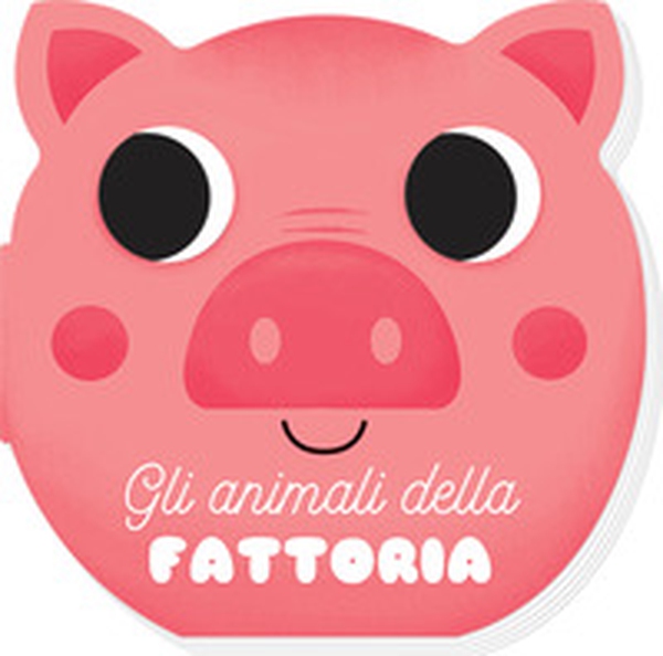 Gli animali della fattoria. I musetti - Librerie.coop Gli animali della fattoria. I musetti - Librerie.coop