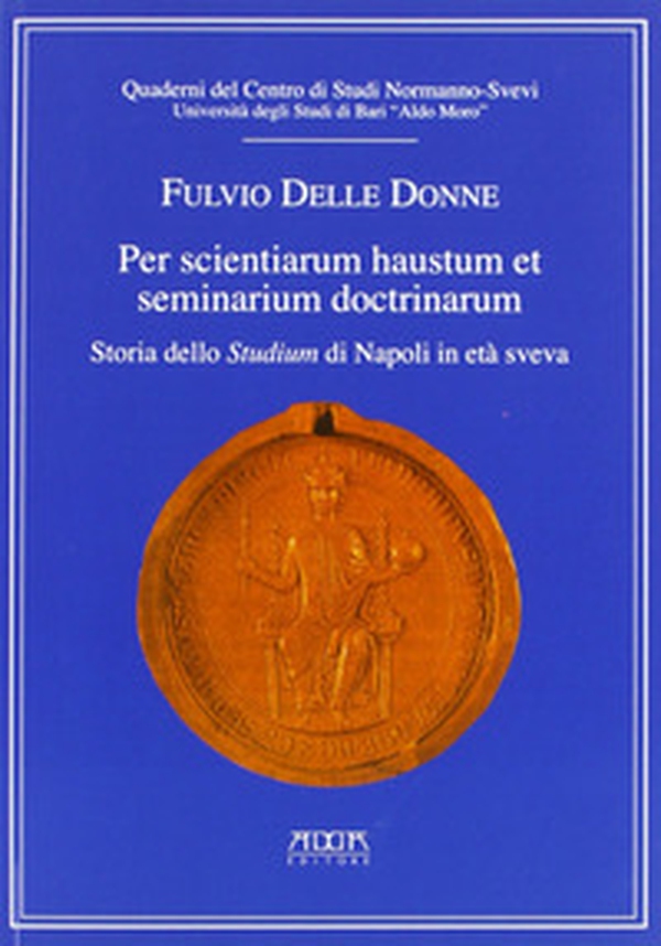 Per scientiarum haustum et seminarium doctrinarum. Storia dello studium di Napoli in era Sveva - Librerie.coop Per scientiarum haustum et seminarium doctrinarum. Storia dello studium di Napoli in era Sveva - Librerie.coop