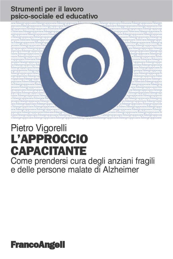 L'approccio capacitante. Come prendersi cura degli anziani fragili e delle persone malate di Alzheimer - Librerie.coop L'approccio capacitante. Come prendersi cura degli anziani fragili e delle persone malate di Alzheimer - Librerie.coop