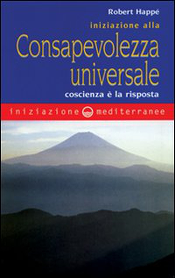 Iniziazione alla consapevolezza universale - Librerie.coop Iniziazione alla consapevolezza universale - Librerie.coop