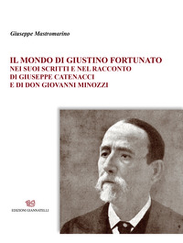 Il mondo di Giustino Fortunato. Nei suoi scritti e nel racconto di Giuseppe Catenacci e di don Giovanni Minozzi - Librerie.coop Il mondo di Giustino Fortunato. Nei suoi scritti e nel racconto di Giuseppe Catenacci e di don Giovanni Minozzi - Librerie.coop