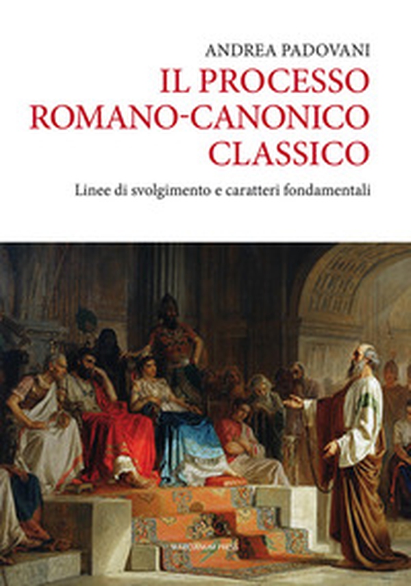 Il processo romano-canonico classico. Linee di svolgimento e caratteri fondamentali - Librerie.coop Il processo romano-canonico classico. Linee di svolgimento e caratteri fondamentali - Librerie.coop