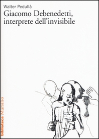 Giacomo Debenedetti, interprete dell'invisibile - Librerie.coop