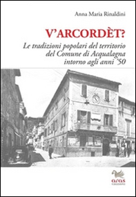 V'arcordèt? Le tradizioni popolari del territorio del comune di Acqualagna intorno agli anni '50 - Librerie.coop