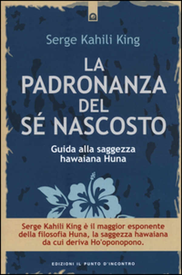 La padronanza del sé nascosto. Guida alla saggezza hawaiana Huna - Librerie.coop La padronanza del sé nascosto. Guida alla saggezza hawaiana Huna - Librerie.coop