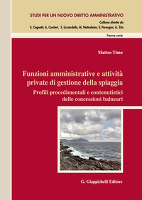Funzioni amministrative e attività private di gestione della spiaggia. Profili procedimentali e contenutistici delle concessioni balneari - Librerie.coop Funzioni amministrative e attività private di gestione della spiaggia. Profili procedimentali e contenutistici delle concessioni balneari - Librerie.coop