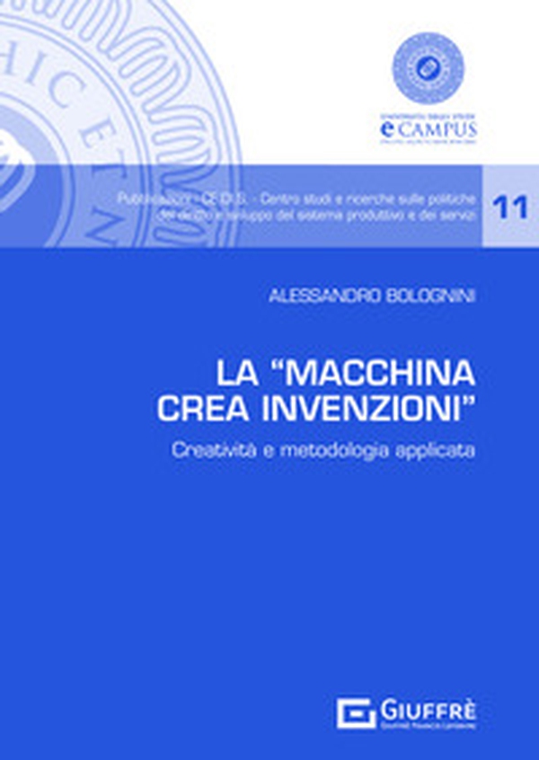La «Macchina Crea Invenzioni». Creatività e metodologia applicata - Librerie.coop La «Macchina Crea Invenzioni». Creatività e metodologia applicata - Librerie.coop