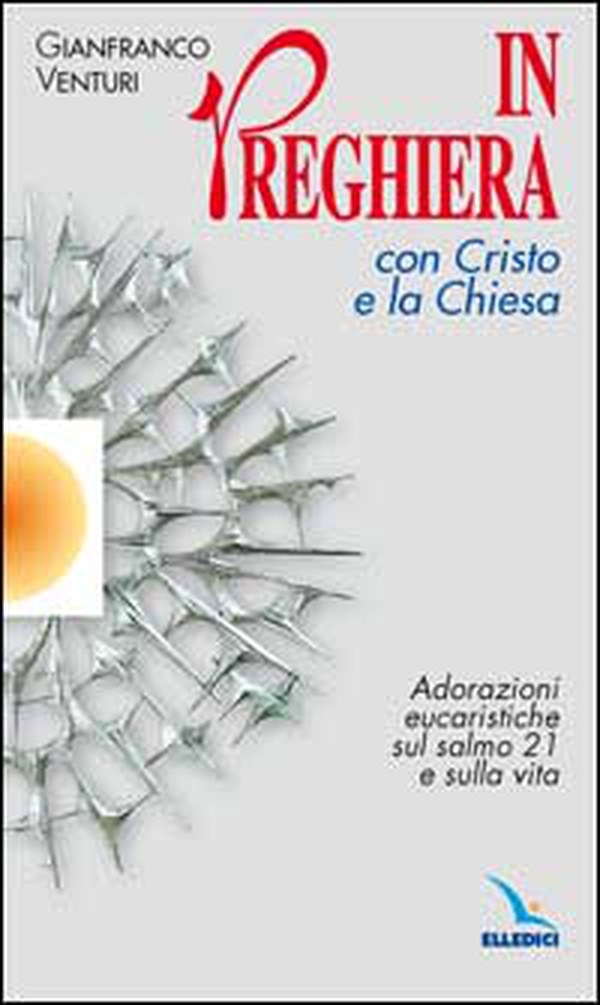 In preghiera con Cristo e la Chiesa. Adorazioni eucaristiche sul salmo 21 e sulla vita - Librerie.coop In preghiera con Cristo e la Chiesa. Adorazioni eucaristiche sul salmo 21 e sulla vita - Librerie.coop