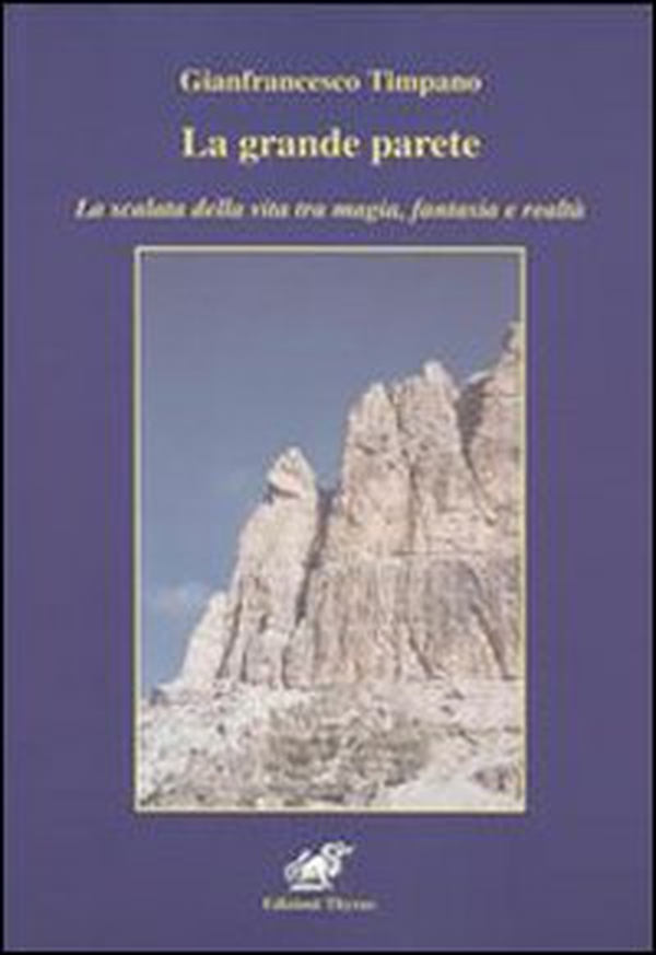 La grande parete. La scalata della vita tra magia, fantasia e realtà - Librerie.coop La grande parete. La scalata della vita tra magia, fantasia e realtà - Librerie.coop