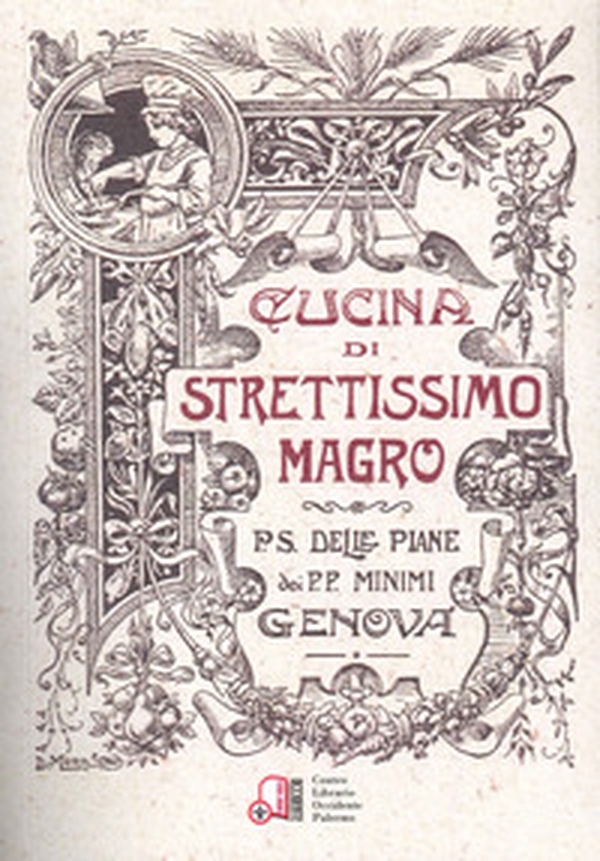 Cucina di strettissimo magro. Senza carne, uova e latticini composta a comodo del pubblico per S.D. dei minimi di S. Francesci si Paola - Librerie.coop Cucina di strettissimo magro. Senza carne, uova e latticini composta a comodo del pubblico per S.D. dei minimi di S. Francesci si Paola - Librerie.coop