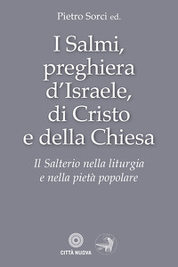 I Salmi, preghiera d'Israele, di Cristo e della Chiesa. Il Salterio nella liturgia e nella pietà popolare - Librerie.coop I Salmi, preghiera d'Israele, di Cristo e della Chiesa. Il Salterio nella liturgia e nella pietà popolare - Librerie.coop