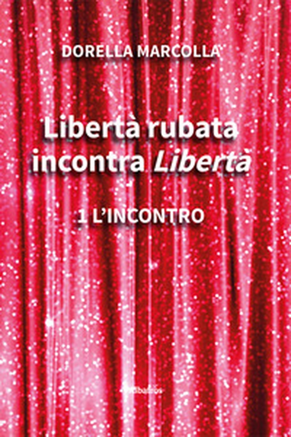 Libertà rubata incontra Libertà - Vol. 1 - Librerie.coop Libertà rubata incontra Libertà - Vol. 1 - Librerie.coop