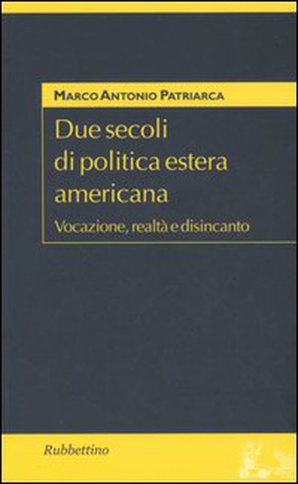 Due secoli di politica estera americana. Vocazione, realtà e disincanto - Librerie.coop Due secoli di politica estera americana. Vocazione, realtà e disincanto - Librerie.coop