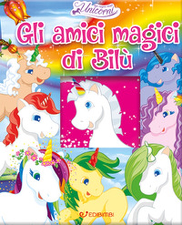 Gli amici magici di Bilù. Nel regno degli unicorni - Librerie.coop Gli amici magici di Bilù. Nel regno degli unicorni - Librerie.coop