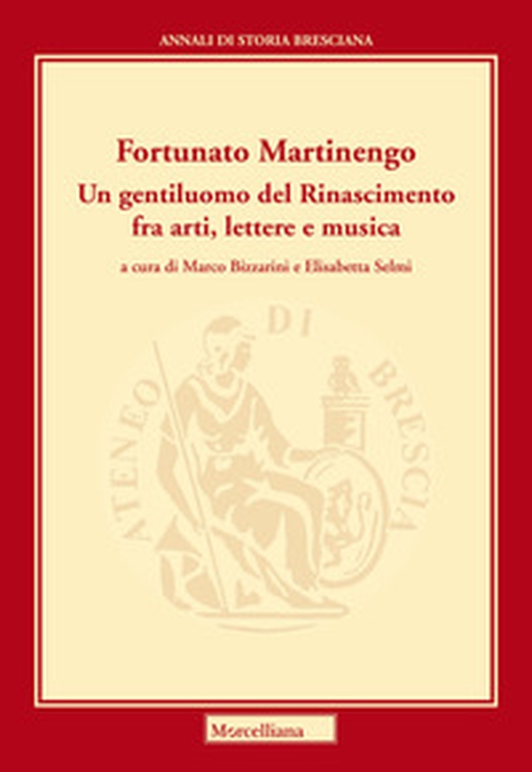 Martinengo Fortunato. Un gentiluomo del Rinascimento fra arti, lettere e musica - Librerie.coop Martinengo Fortunato. Un gentiluomo del Rinascimento fra arti, lettere e musica - Librerie.coop