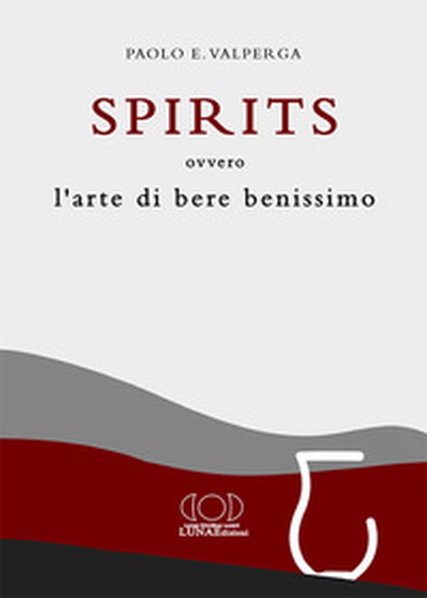 Spirits. L'arte di bere benissimo - Librerie.coop Spirits. L'arte di bere benissimo - Librerie.coop