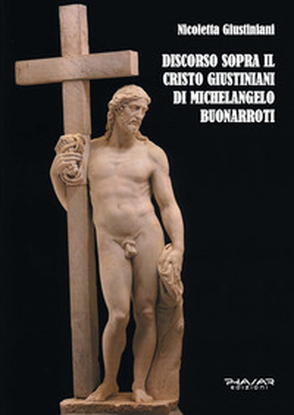 Discorso sopra il Cristo Giustiniani di Michelangelo Buonarroti - Librerie.coop Discorso sopra il Cristo Giustiniani di Michelangelo Buonarroti - Librerie.coop