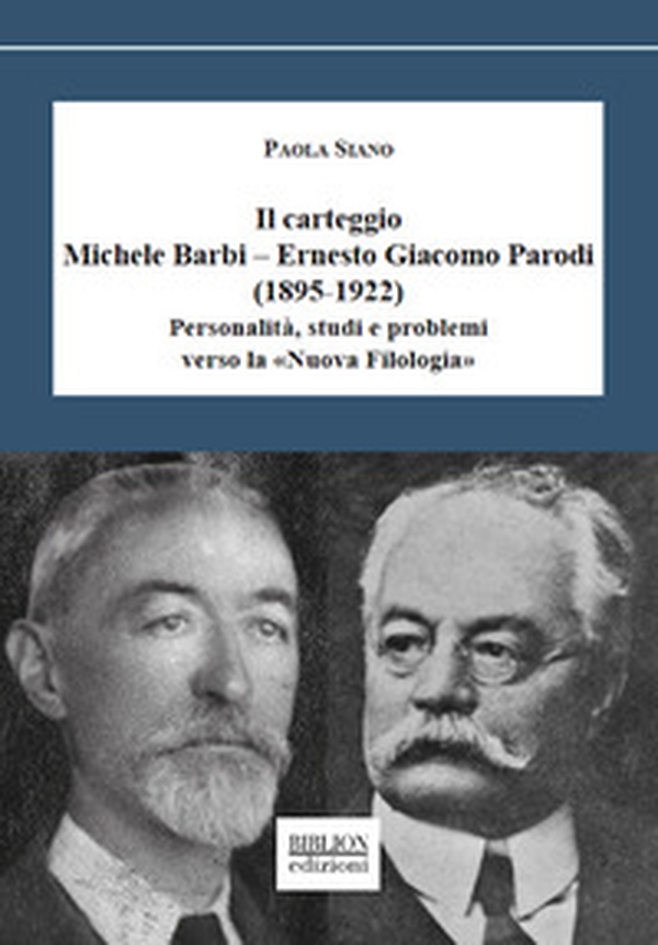 Il carteggio Michele Barbi-Ernesto Giacomo Parodi (1895-1922). Personalità, studi e problemi verso la «Nuova Filologia» - Librerie.coop Il carteggio Michele Barbi-Ernesto Giacomo Parodi (1895-1922). Personalità, studi e problemi verso la «Nuova Filologia» - Librerie.coop