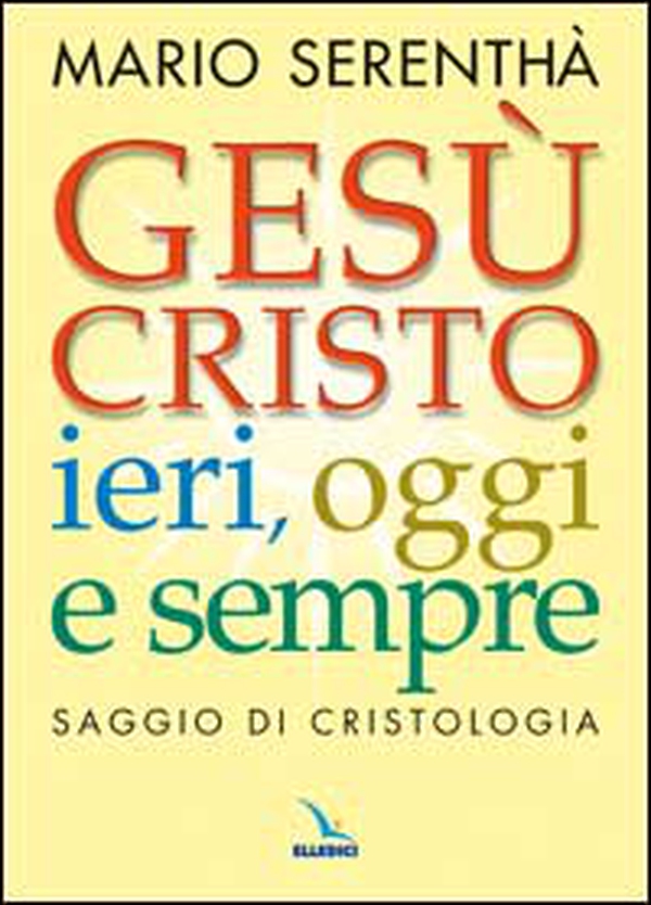 Gesù Cristo ieri, oggi e sempre. Saggio di cristologia - Librerie.coop Gesù Cristo ieri, oggi e sempre. Saggio di cristologia - Librerie.coop