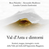 Val d'Asta e dintorni. Sentieri, mappe, immagini e storie della valle più bella dell'Appennino Reggiano - Librerie.coop