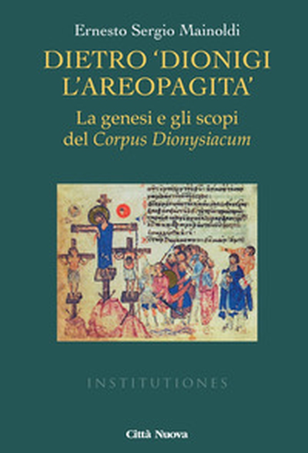 Dietro «Dionigi l'Areopagita». La genesi e gli scopi del Corpus Dionysiacum - Librerie.coop Dietro «Dionigi l'Areopagita». La genesi e gli scopi del Corpus Dionysiacum - Librerie.coop