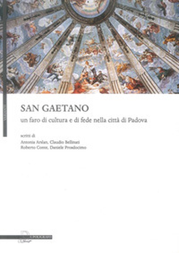 San Gaetano, un faro di cultura e di fede nella città di Padova - Librerie.coop San Gaetano, un faro di cultura e di fede nella città di Padova - Librerie.coop