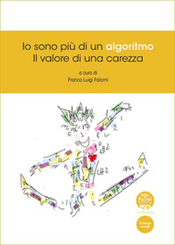 Io sono più di un algoritmo. Il valore di una carezza - Librerie.coop Io sono più di un algoritmo. Il valore di una carezza - Librerie.coop