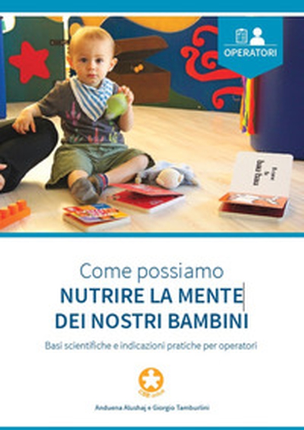 Come possiamo nutrire la mente dei nostri bambini. Basi scientifiche e indicazioni pratiche per operatori - Librerie.coop Come possiamo nutrire la mente dei nostri bambini. Basi scientifiche e indicazioni pratiche per operatori - Librerie.coop