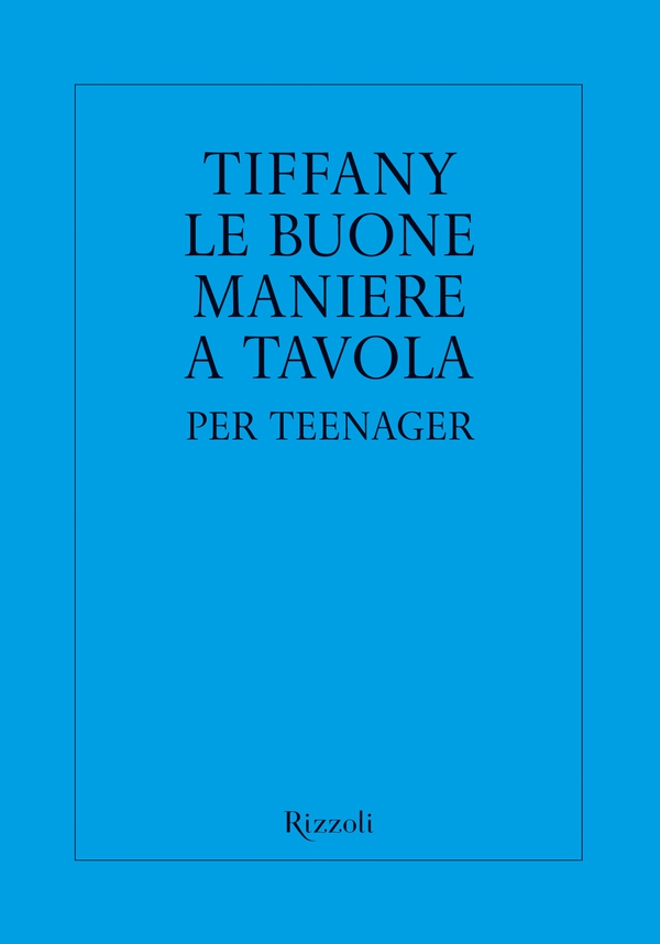 Tiffany. Le buone maniere a tavola per teenager - Librerie.coop Tiffany. Le buone maniere a tavola per teenager - Librerie.coop