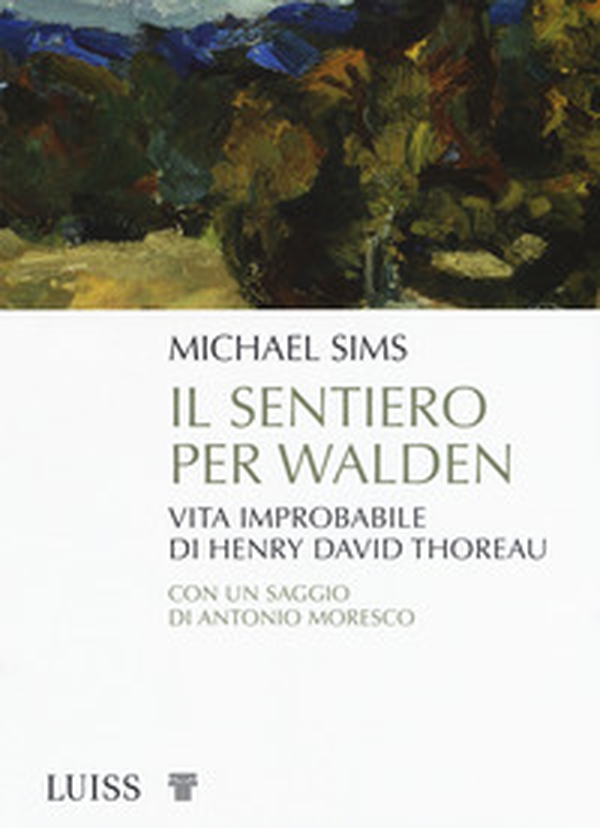 Il sentiero per Walden. Vita improbabile di Henry David Thoreau - Librerie.coop Il sentiero per Walden. Vita improbabile di Henry David Thoreau - Librerie.coop