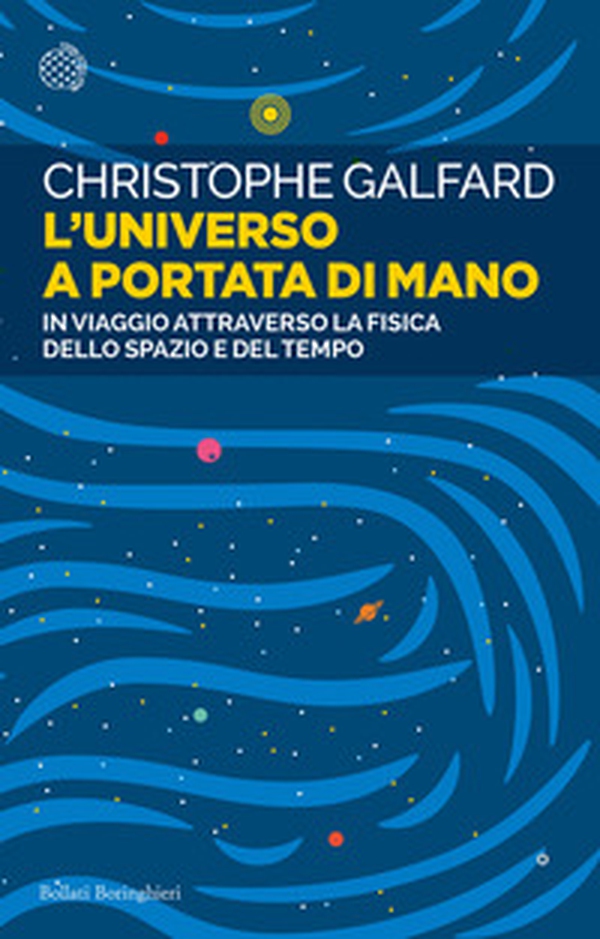 L'universo a portata di mano. In viaggio attraverso la fisica dello spazio e del tempo - Librerie.coop L'universo a portata di mano. In viaggio attraverso la fisica dello spazio e del tempo - Librerie.coop