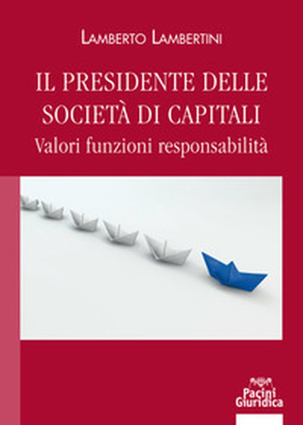 Il presidente delle società di capitali. Valori funzioni responsabilità - Librerie.coop Il presidente delle società di capitali. Valori funzioni responsabilità - Librerie.coop