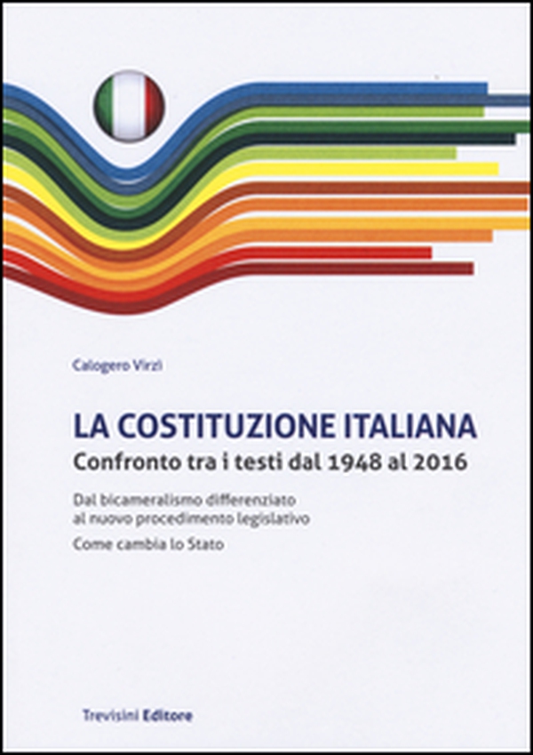 La Costituzione italiana. Confronto tra i testi dal 1948 al 2016. Dal bicameralismo differenziato al nuovo procedimento legislativo. Come cambia lo Stato - Librerie.coop La Costituzione italiana. Confronto tra i testi dal 1948 al 2016. Dal bicameralismo differenziato al nuovo procedimento legislativo. Come cambia lo Stato - Librerie.coop