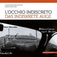L'occhio indiscreto-Das indiskrete Auge. I bunker del vallo alpino littorio in Alto Adige visti attraverso le fotografie dello spionaggio germanico - Librerie.coop