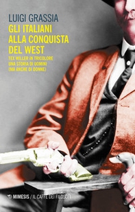 Gli italiani alla conquista del West. Tex Willer in tricolore. Una storia di uomini (ma anche di donne) - Librerie.coop