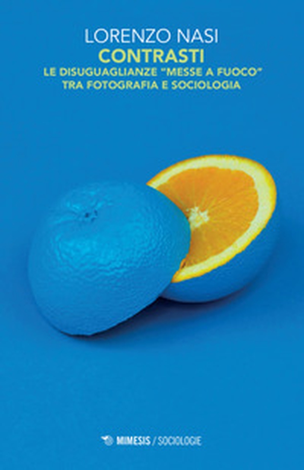 Contrasti. Le disuguaglianze «messe a fuoco» tra fotografia e sociologia - Librerie.coop Contrasti. Le disuguaglianze «messe a fuoco» tra fotografia e sociologia - Librerie.coop