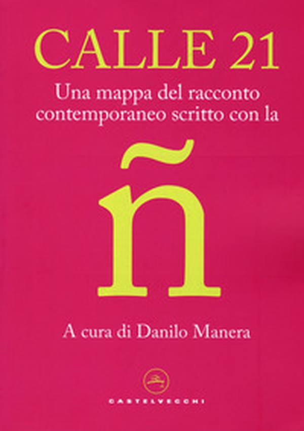 Calle 21. Una mappa del racconto contemporaneo scritto con la ñ - Librerie.coop Calle 21. Una mappa del racconto contemporaneo scritto con la ñ - Librerie.coop