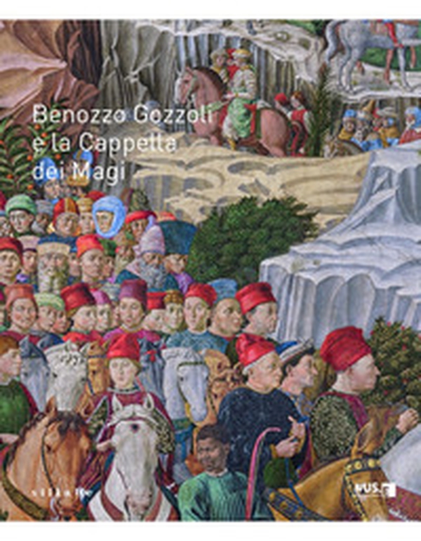 Benozzo Gozzoli e la Cappella dei Magi. Catalogo della mostra (Firenze, 16 dicembre 2021-10 marzo 2022) - Librerie.coop Benozzo Gozzoli e la Cappella dei Magi. Catalogo della mostra (Firenze, 16 dicembre 2021-10 marzo 2022) - Librerie.coop